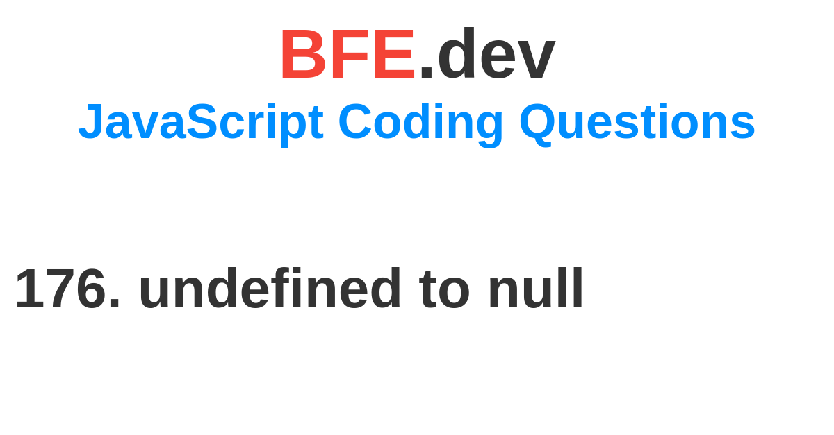 176-undefined-to-null-bfe-dev-prepare-for-front-end-job-interviews