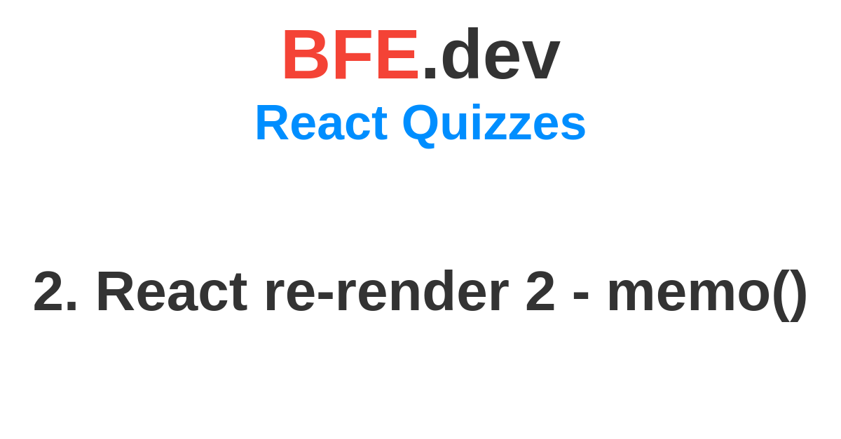 2. React re-render 2 - memo() | BFE.dev - prepare for Front-End job ...