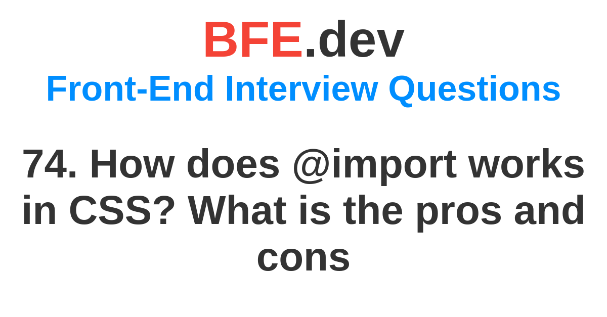 74-how-does-import-works-in-css-what-is-the-pros-and-cons-bfe-dev