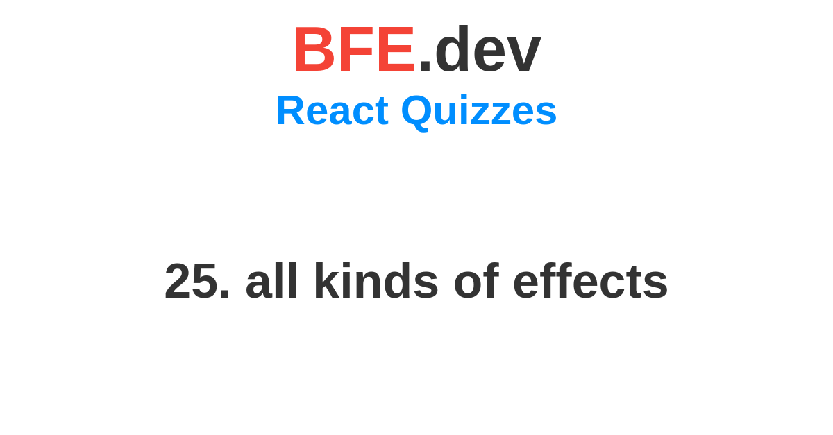 25 all kinds of effects bfe dev prepare for front end job interviews 