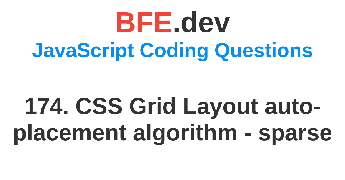 174. CSS Grid Layout auto-placement algorithm - sparse | BFE.dev ...