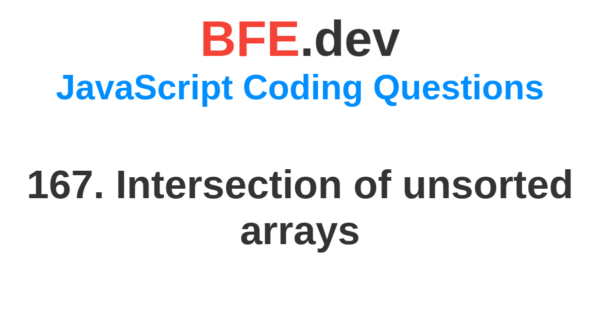 167. Intersection of unsorted arrays | BFE.dev - prepare for Front-End ...