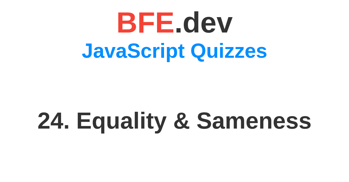 24-equality-sameness-bfe-dev-prepare-for-front-end-job-interviews