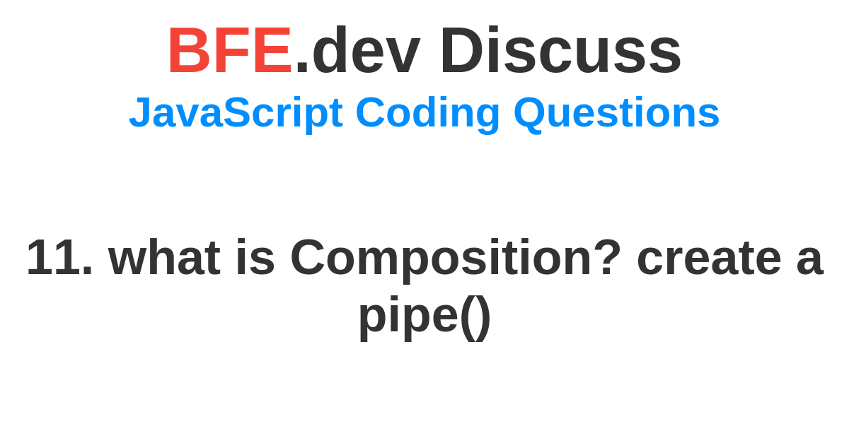 Discussion for 11. what is Composition? create a pipe() | BFE.dev