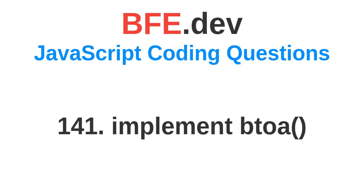 141. implement btoa() | BFE.dev - prepare for Front-End job interviews.