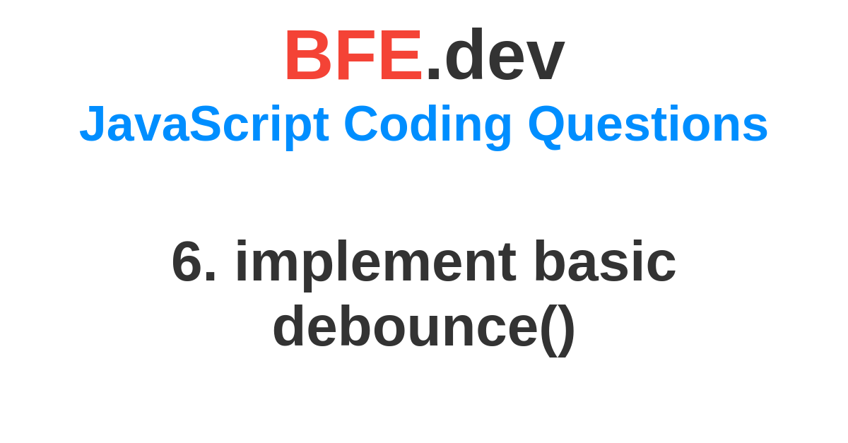 6. Implement Basic Debounce() | BFE.dev - Prepare For Front-End Job ...