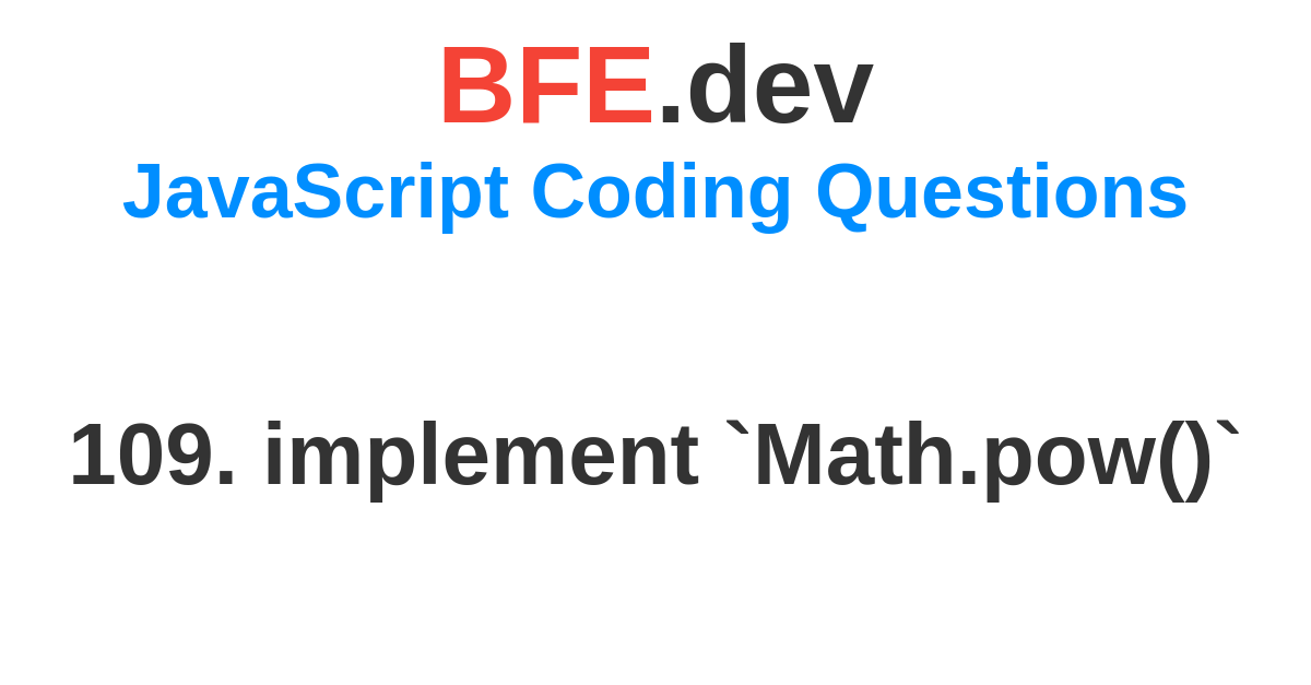 109. implement `Math.pow()` | BFE.dev - prepare for Front-End job ...