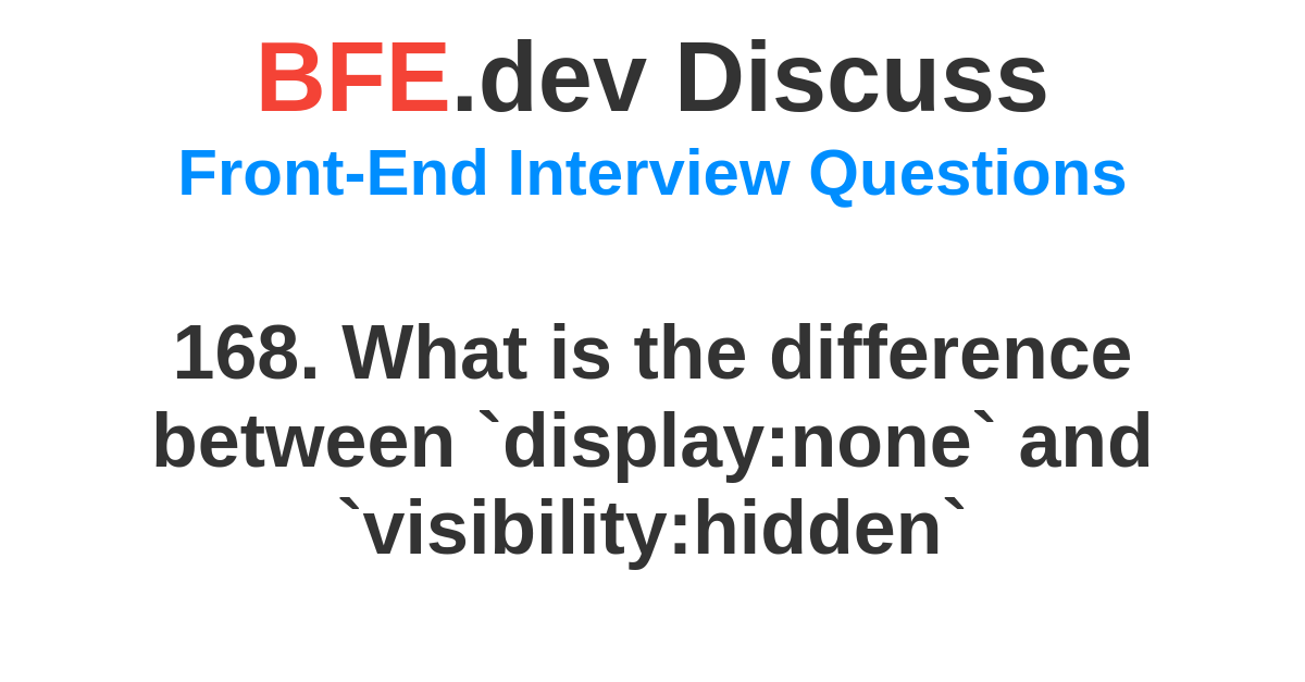 Discussion for 168. What is the difference between `display:none` and ...