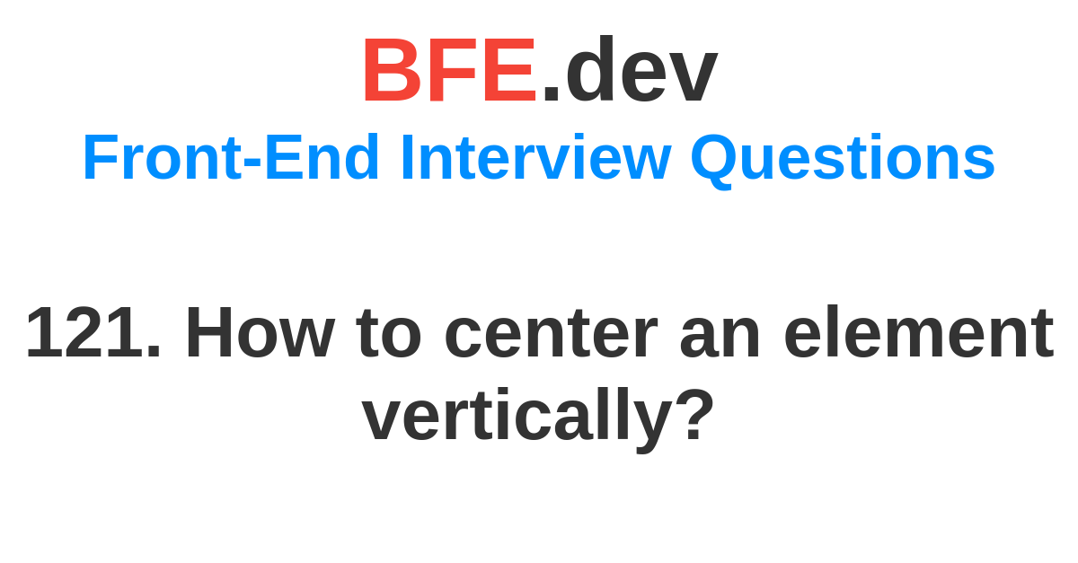 121-how-to-center-an-element-vertically-bfe-dev-prepare-for-front-end-job-interviews