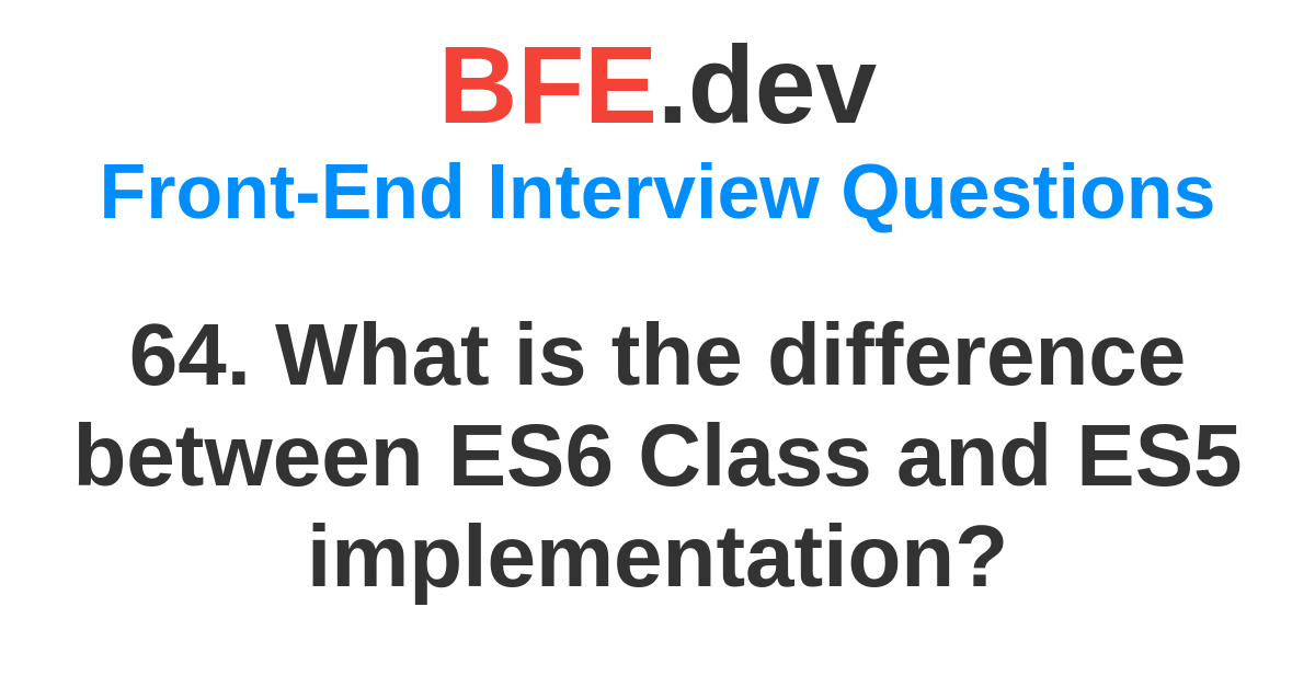 64. What is the difference between ES6 Class and ES5 implementation ...