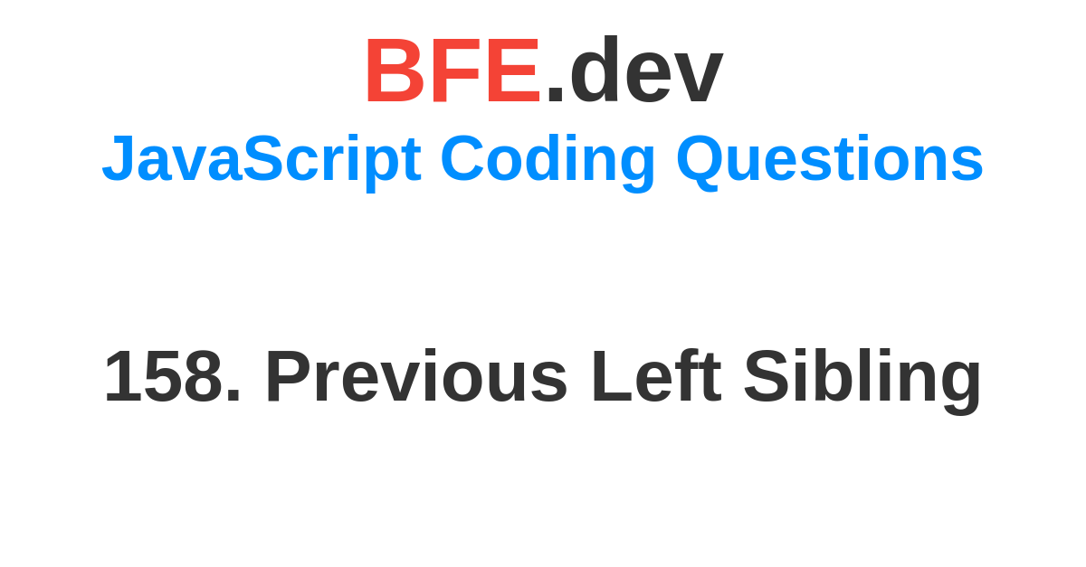 158. Previous Left Sibling | BFE.dev - prepare for Front-End job ...