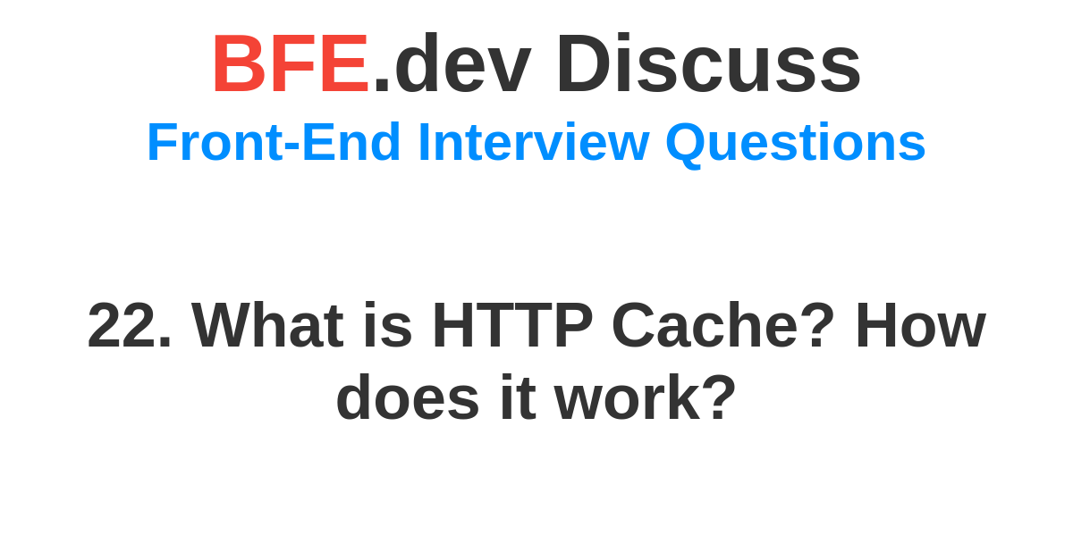 Discussion for 22. What is HTTP Cache? How does it work? | BFE.dev