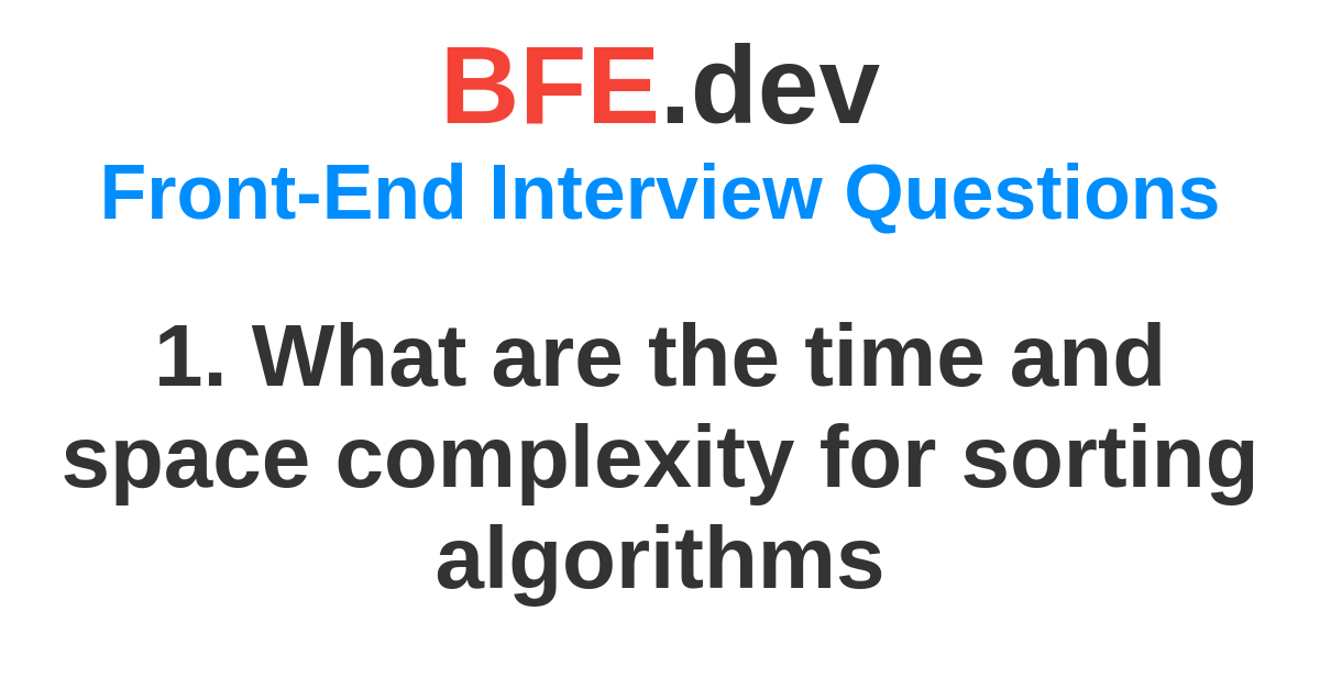 1. What are the time and space complexity for sorting algorithms | BFE ...