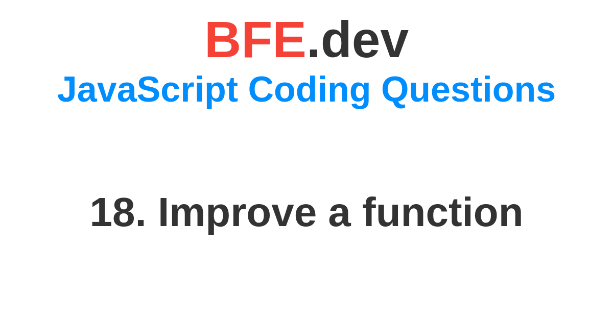 18. Improve a function | BFE.dev - prepare for Front-End job interviews.
