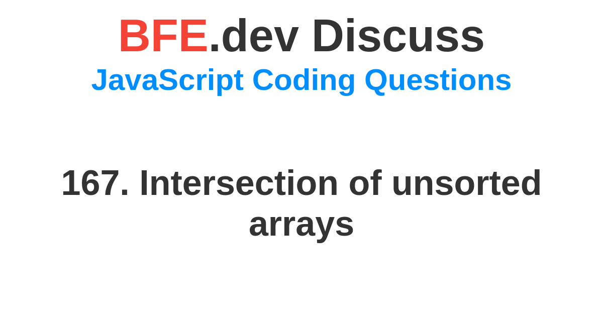 Discussion for 167. Intersection of unsorted arrays | BFE.dev